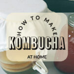 How To Make Kombucha At Home